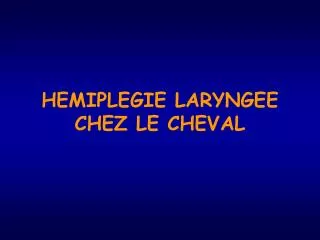 HEMIPLEGIE LARYNGEE CHEZ LE CHEVAL