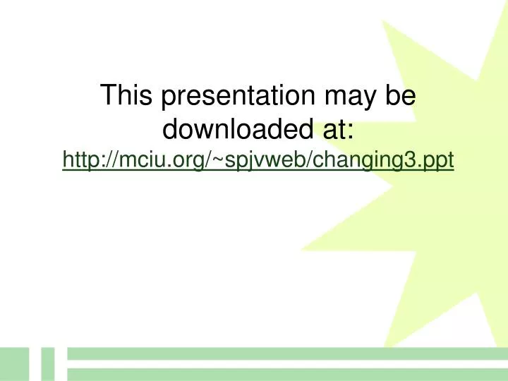this presentation may be downloaded at http mciu org spjvweb changing3 ppt