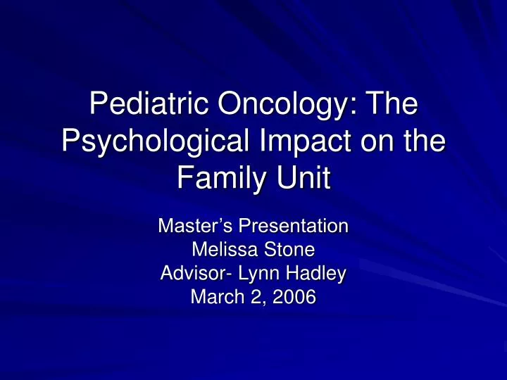 pediatric oncology the psychological impact on the family unit