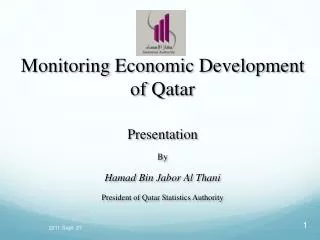 Monitoring Economic Development of Qatar Presentation By Hamad Bin Jabor Al Thani President of Qatar Statistics Au