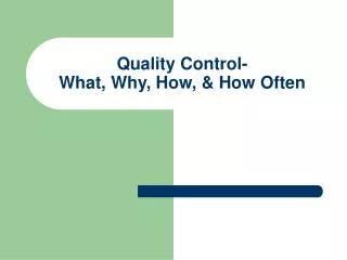 Quality Control- What, Why, How, &amp; How Often