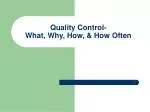 Quality Control- What, Why, How, &amp; How Often - slide 1