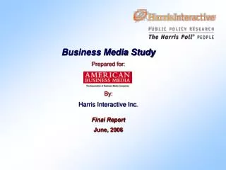 Business Media Study Prepared for: By: Harris Interactive Inc. Final Report June, 2006