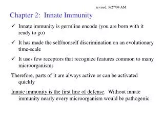 Innate immunity is germline encode (you are born with it ready to go) It has made the self/nonself discrimination on an