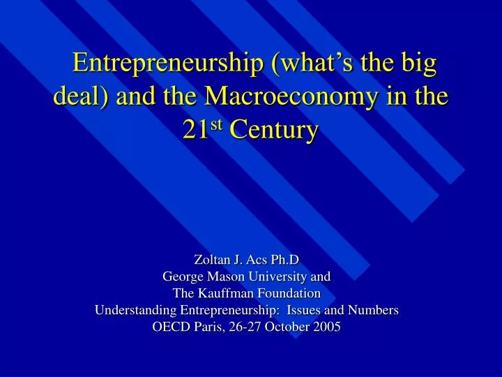 entrepreneurship what s the big deal and the macroeconomy in the 21 st century