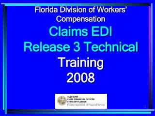 Florida Division of Workers’ Compensation Claims EDI Release 3 Technical Training 2008