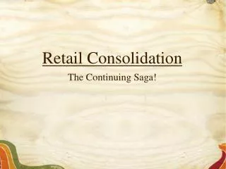 Retail Consolidation The Continuing Saga!