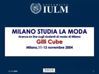 MILANO STUDIA LA MODA ricerca on line sugli studenti di moda di Milano Gilli Cube Milano , 11-13 novembre 2004