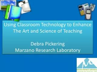 Using Classroom Technology to Enhance The Art and Science of Teaching Debra Pickering Marzano Research Laboratory