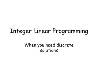 Integer Linear Programming