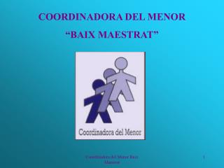 COORDINADORA DEL MENOR “BAIX MAESTRAT”