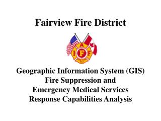 Fairview Fire District Geographic Information System (GIS) Fire Suppression and Emergency Medical Services Response Capa