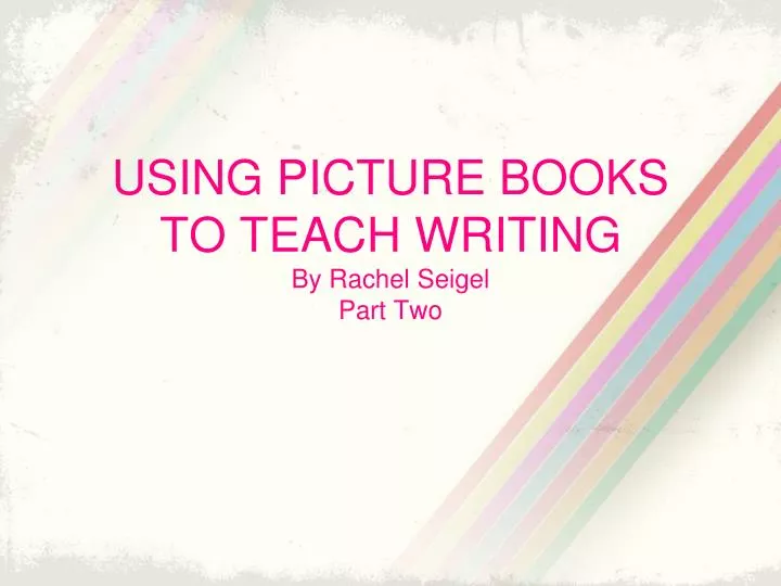 using picture books to teach writing by rachel seigel part two