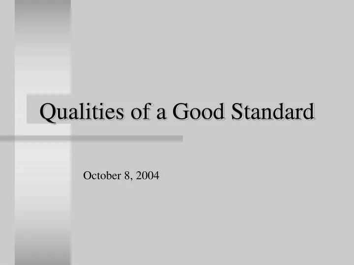 qualities of a good standard