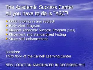 The Academic Success Center All you have to do is “ASC”!