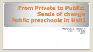 From Private to Public: Seeds of change Public preschools in Haiti