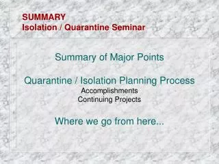 Summary of Major Points Quarantine / Isolation Planning Process Accomplishments Continuing Projects Where we go from her