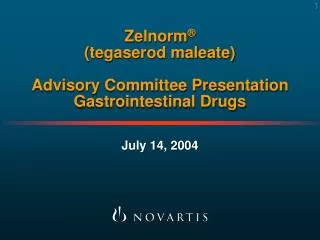 Zelnorm ® (tegaserod maleate) Advisory Committee Presentation Gastrointestinal Drugs