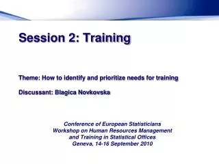 Session 2: Training Theme: How to identify and prioritize needs for training Discussant: Blagica Novkovska