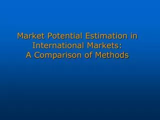 Market Potential Estimation in International Markets: A Comparison of Methods