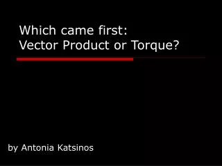 Which came first: Vector Product or Torque?
