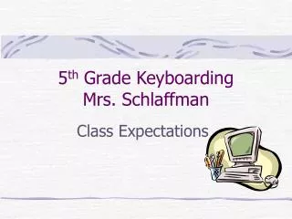 5 th Grade Keyboarding Mrs. Schlaffman