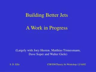 Building Better Jets A Work in Progress