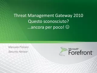 Threat Management Gateway 2010 Questo sconosciuto ? … ancora per poco ! 