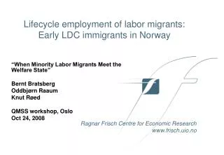 “When Minority Labor Migrants Meet the Welfare State” Bernt Bratsberg Oddbjørn Raaum Knut Røed QMSS workshop, Oslo Oc
