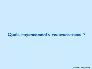 quels rayonnements recevons nous