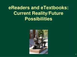 eReaders and eTextbooks: Current Reality/Future Possibilities