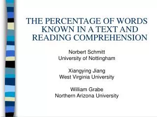THE PERCENTAGE OF WORDS KNOWN IN A TEXT AND READING COMPREHENSION Norbert Schmitt University of Nottingham Xiangying Jia