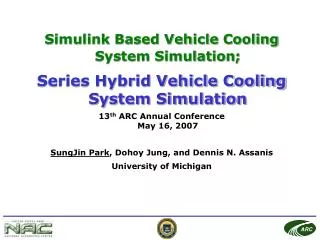 Simulink Based Vehicle Cooling System Simulation; Series Hybrid Vehicle Cooling System Simulation 13 th ARC Annual Conf
