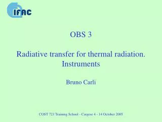 OBS 3 Radiative transfer for thermal radiation. Instruments Bruno Carli