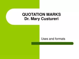 QUOTATION MARKS Dr. Mary Custureri