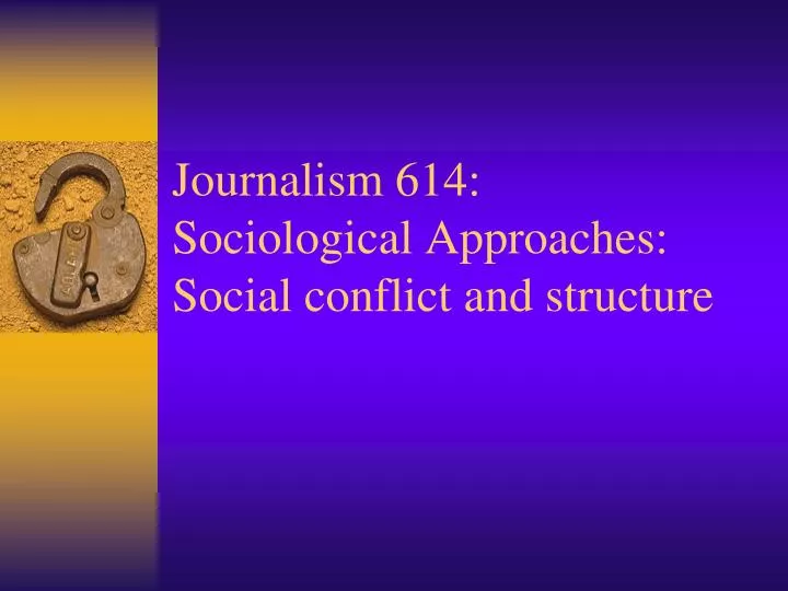 journalism 614 sociological approaches social conflict and structure