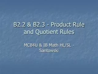 B2.2 &amp; B2.3 - Product Rule and Quotient Rules