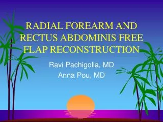 RADIAL FOREARM AND RECTUS ABDOMINIS FREE FLAP RECONSTRUCTION