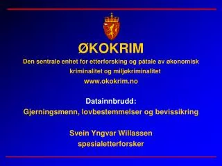 ØKOKRIM Den sentrale enhet for etterforsking og påtale av økonomisk kriminalitet og miljøkriminalitet www.okokrim.no Dat