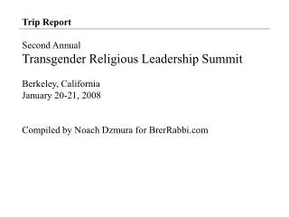 Trip Report Second Annual Transgender Religious Leadership Summit Berkeley, California January 20-21, 2008 Compiled by