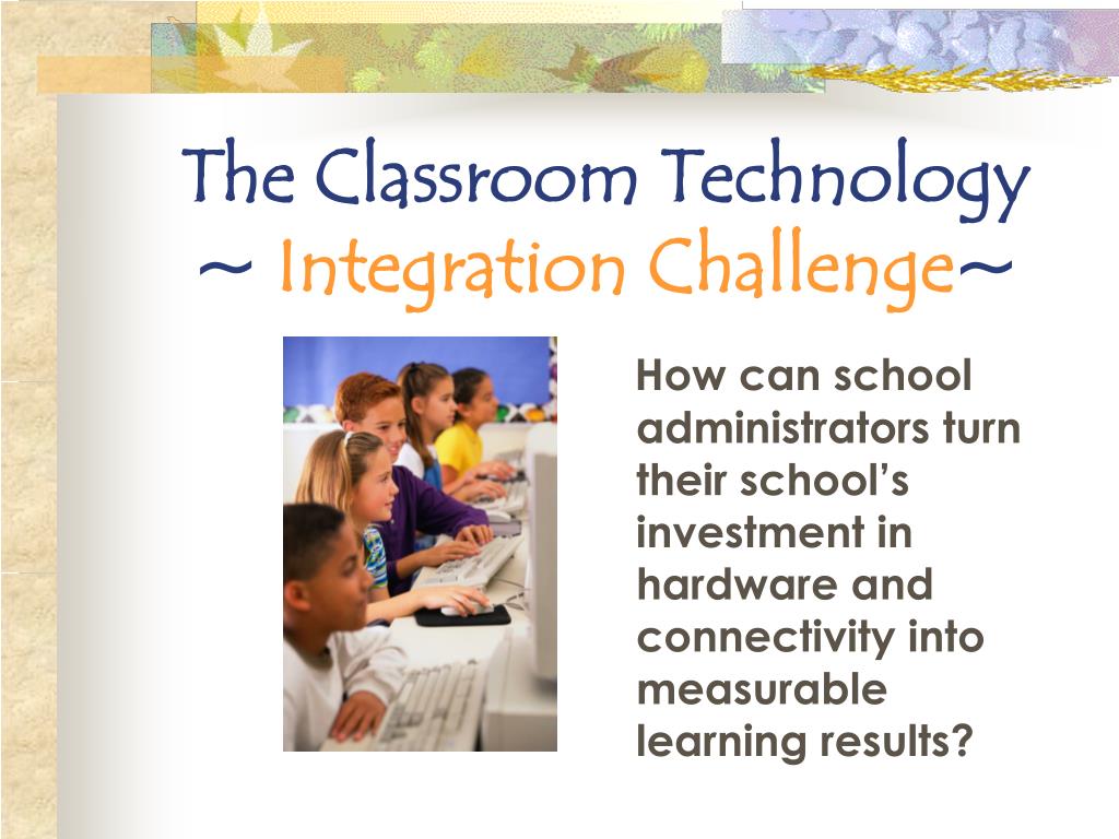 PPT - The Classroom Technology ~ Integration Challenge ~ PowerPoint ...
