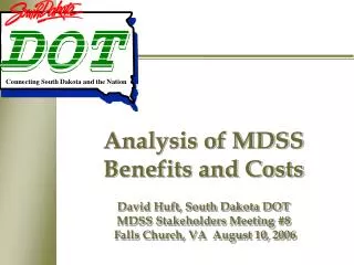 Analysis of MDSS Benefits and Costs David Huft, South Dakota DOT MDSS Stakeholders Meeting #8 Falls Church, VA August
