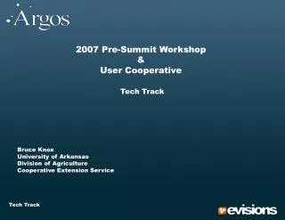 2007 Pre-Summit Workshop &amp; User Cooperative Tech Track 	Bruce Knox 	University of Arkansas 	Division of Agriculture