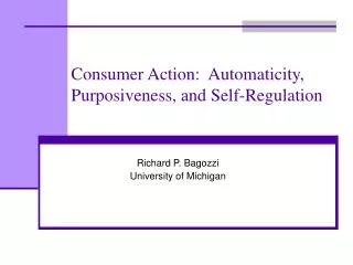 Consumer Action: Automaticity, Purposiveness, and Self-Regulation