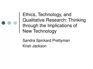 Ethics, Technology, and Qualitative Research: Thinking through the Implications of New Technology