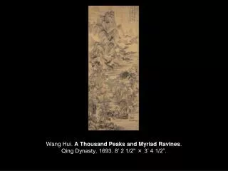 Wang Hui. A Thousand Peaks and Myriad Ravines . Qing Dynasty, 1693. 8’ 2 1/2&quot; × 3’ 4 1/2”.