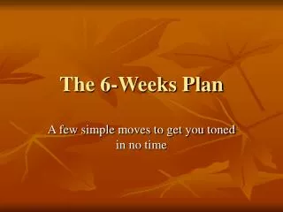 The 6-Weeks Plan