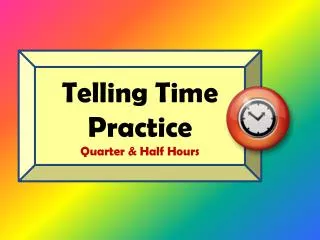 Telling Time Practice Quarter &amp; Half Hours