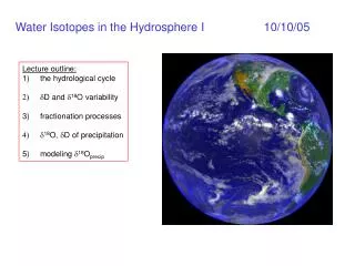 Water Isotopes in the Hydrosphere I		10/10/05