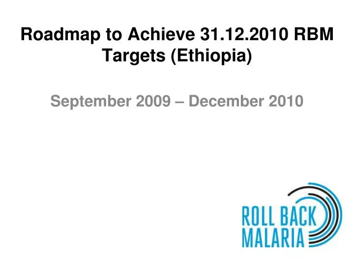 roadmap to achieve 31 12 2010 rbm targets ethiopia